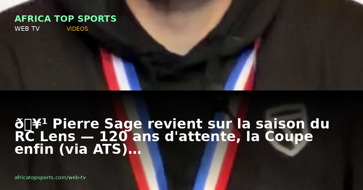 🥹 Pierre Sage revient sur la saison du RC Lens — 120 ans d'attente, la Coupe enfin (via ATS)