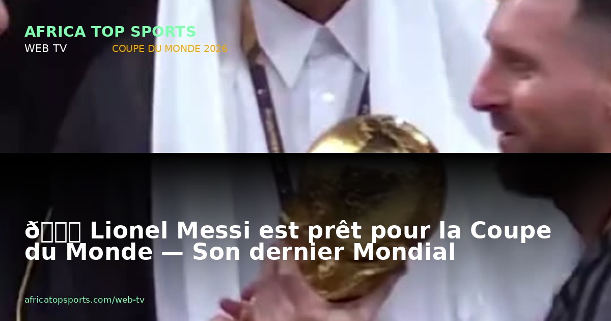 🐐 Lionel Messi est prêt pour la Coupe du Monde — Son dernier Mondial