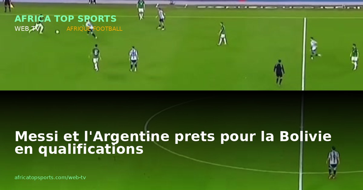 Messi et l'Argentine prets pour la Bolivie en qualifications