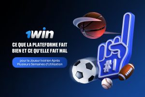1Win : Ce Que la Plateforme Fait Bien et Ce Qu&rsquo;Elle Fait Mal pour le Joueur Ivoirien Après Plusieurs Semaines d&rsquo;Utilisation