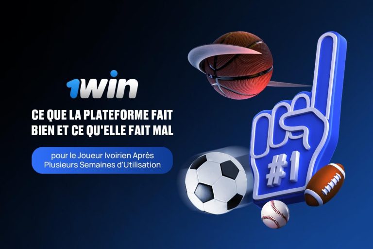 1Win : Ce Que la Plateforme Fait Bien et Ce Qu&rsquo;Elle Fait Mal pour le Joueur Ivoirien Après Plusieurs Semaines d&rsquo;Utilisation