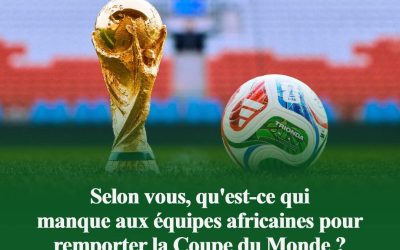 Le continent africain court après une première Coupe du monde. Selon vous, qu&rsquo;est-ce qui manque aux nations africaine…