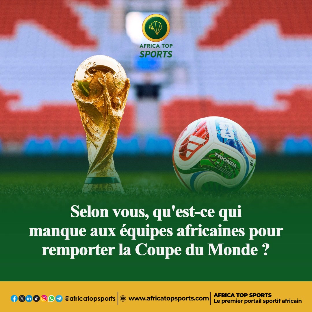 Le continent africain court après une première Coupe du monde. Selon vous, qu'est-ce qui manque aux nations africaine...