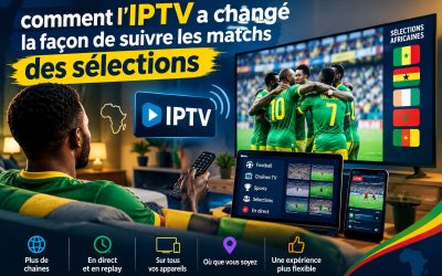 Diaspora africaine en France : comment l&rsquo;IPTV a changé la façon de suivre les matchs des sélections